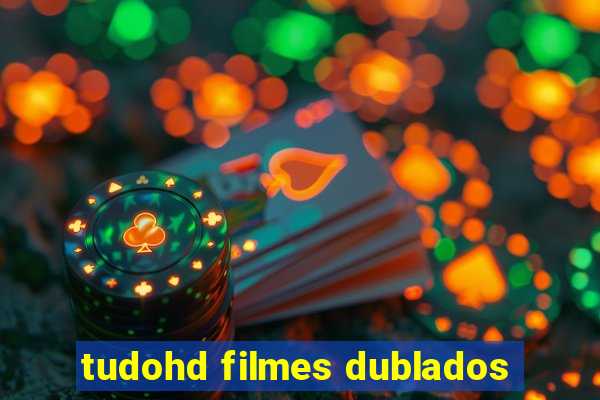 tudohd filmes dublados